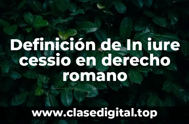 Definición de In iure cessio en derecho romano