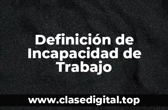 Definición de Incapacidad de Trabajo