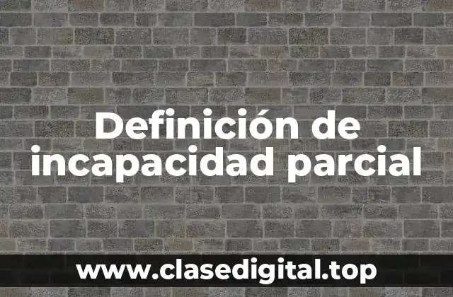 Definición de incapacidad parcial