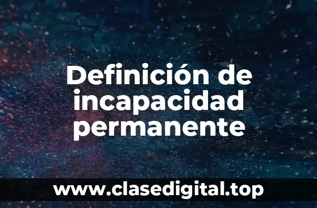 Definición técnica de incapacidad permanente