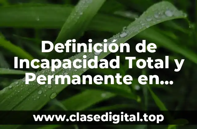 Definición de Incapacidad Total y Permanente en Colombia