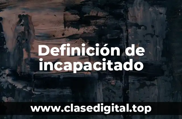 Definición de incapacitado