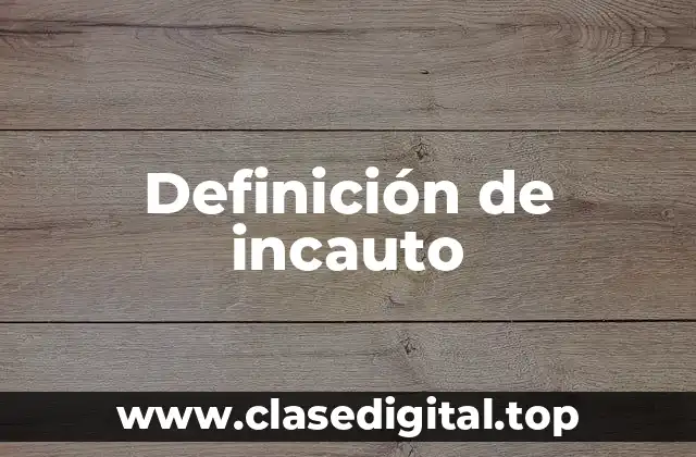 Definición de incauto