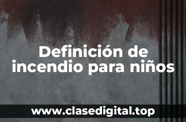 Definición de incendio para niños