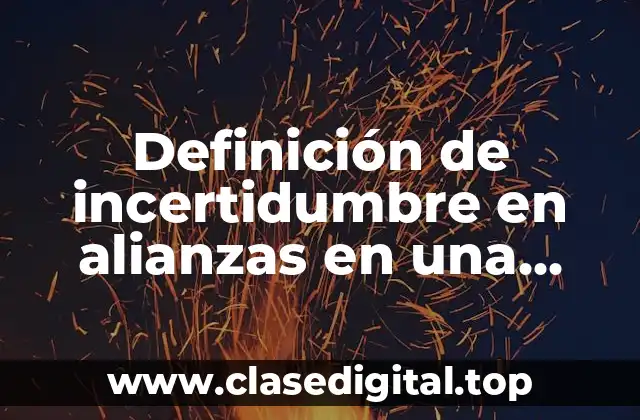 Definición de incertidumbre en alianzas en una empresa