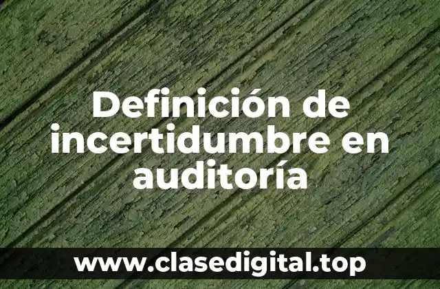 Definición de incertidumbre en auditoría