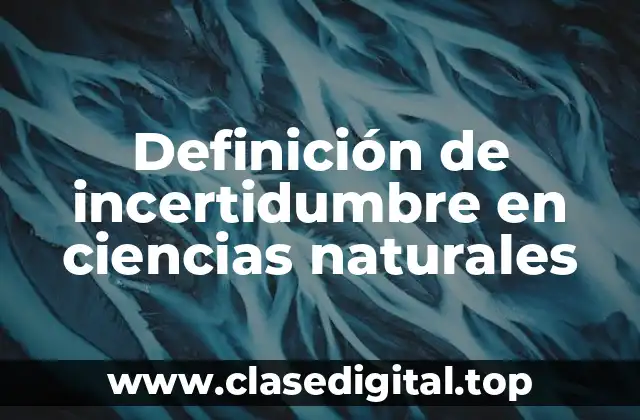 Definición de incertidumbre en ciencias naturales