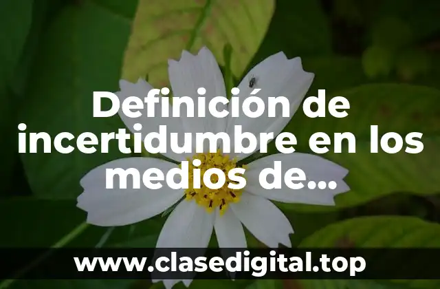 Definición de incertidumbre en los medios de comunicación