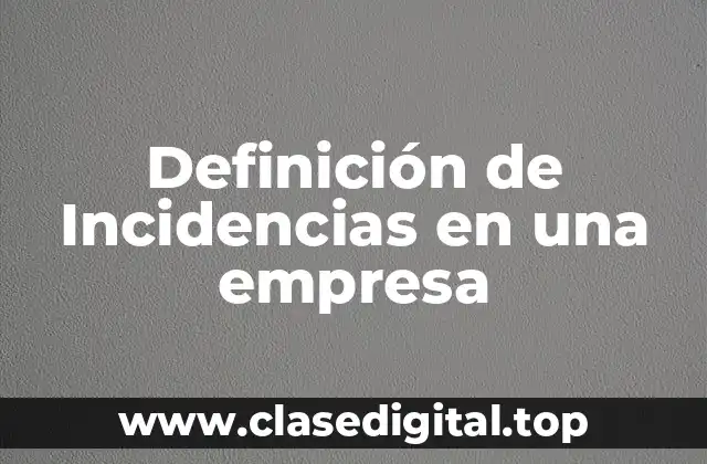 Definición de Incidencias en una empresa