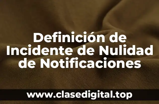 Definición de Incidente de Nulidad de Notificaciones