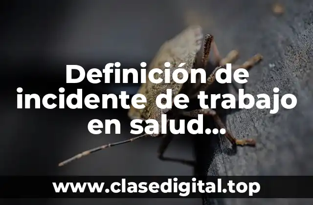 Definición de incidente de trabajo en salud ocupacional