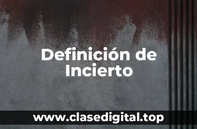 Definición Técnica de Incierto