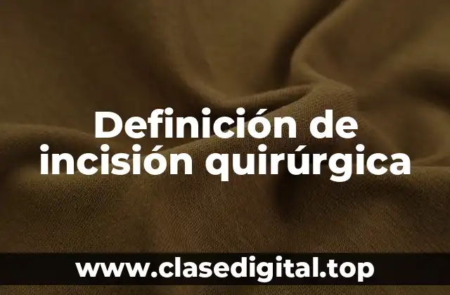 Definición de incisión quirúrgica