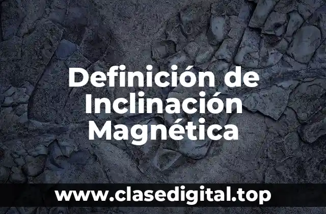 Definición de Inclinación Magnética