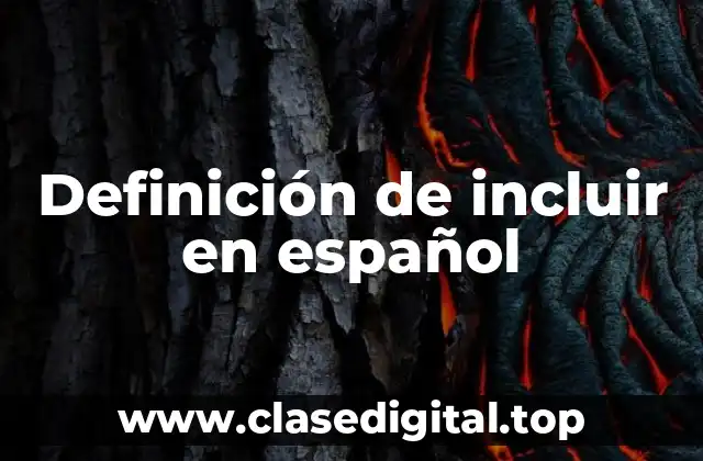 Definición de incluir en español