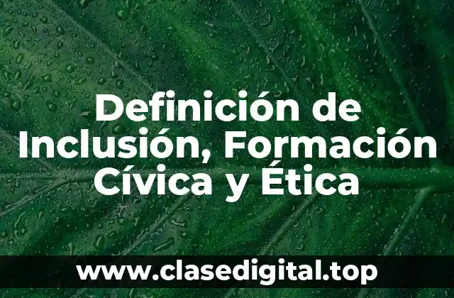 Definición de Inclusión, Formación Cívica y Ética