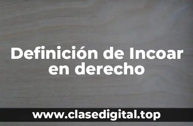 Definición de Incoar en derecho