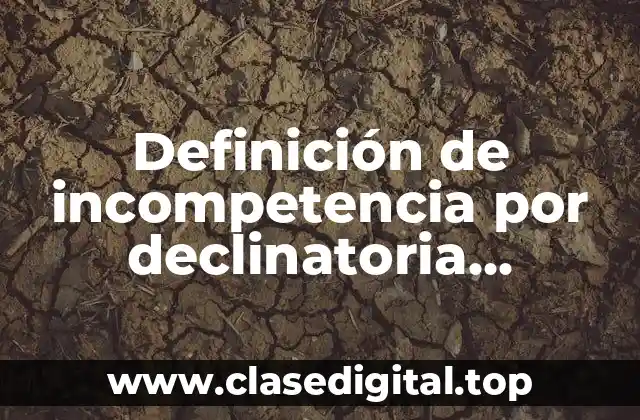 Definición de incompetencia por declinatoria residencia extranjera