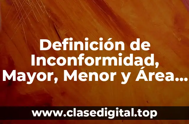 Definición de Inconformidad, Mayor, Menor y Área de Oportunidad