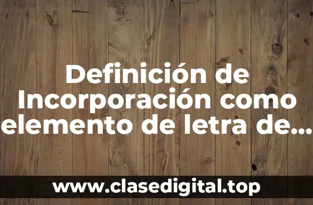 Definición de Incorporación como elemento de letra de cambio