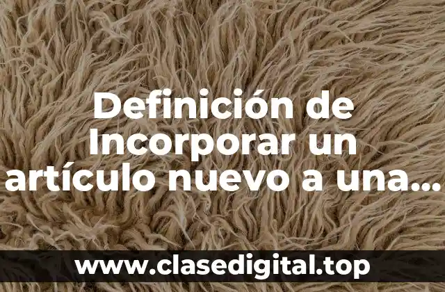 Definición de Incorporar un artículo nuevo a una ley