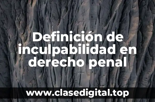 Definición técnica de inculpabilidad en derecho penal