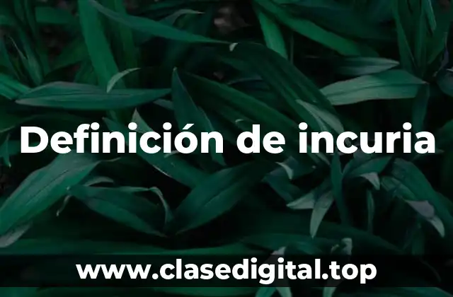 Definición de incuria