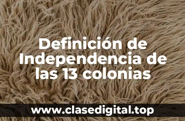 Definición de Independencia de las 13 colonias