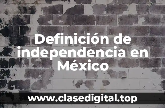Definición de independencia en México