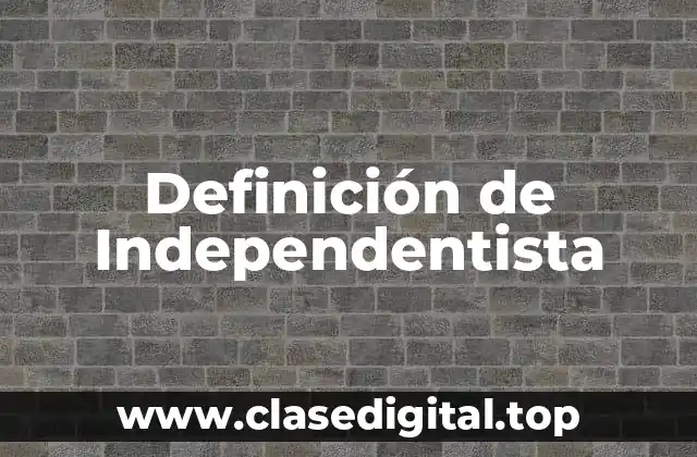 Definición de Independentista