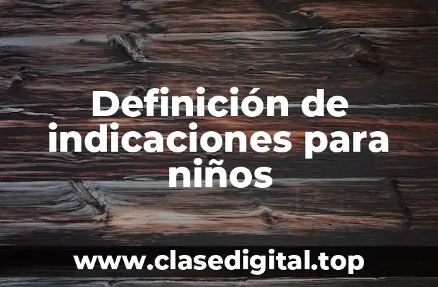 Definición de indicaciones para niños