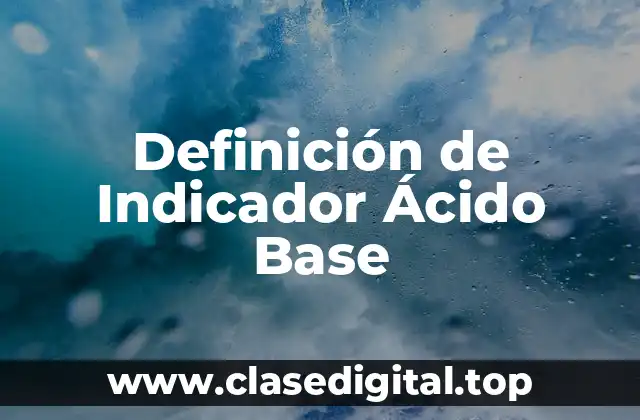 Definición de Indicador Ácido Base