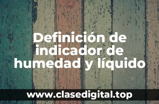 Definición de indicador de humedad y líquido