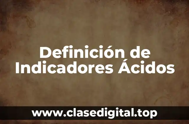 Definición de Indicadores Ácidos