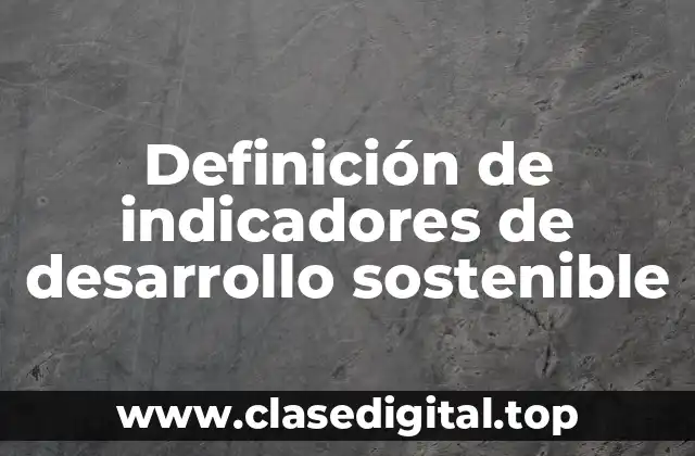 Definición de indicadores de desarrollo sostenible