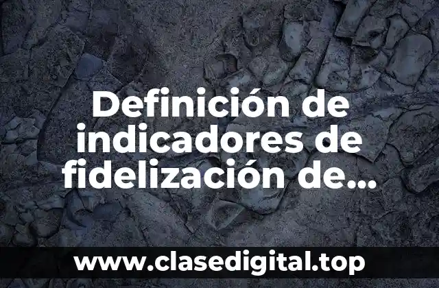 Ejemplos de indicadores de fidelización de clientes