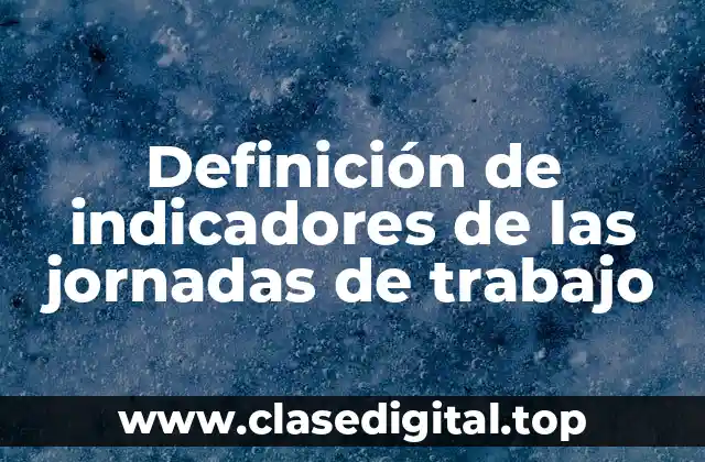 Definición de indicadores de las jornadas de trabajo