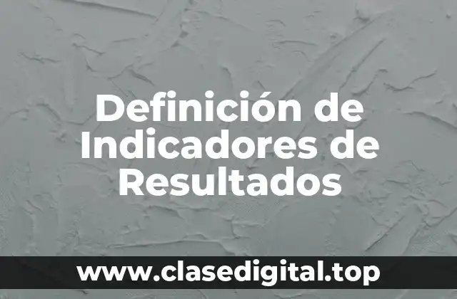 Definición Técnica de Indicador de Resultados