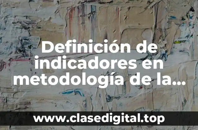 Definición de indicadores en metodología de la investigación