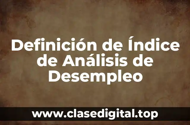 Definición de Índice de Análisis de Desempleo
