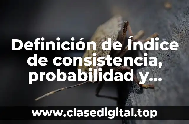Definición de Índice de consistencia, probabilidad y estadística