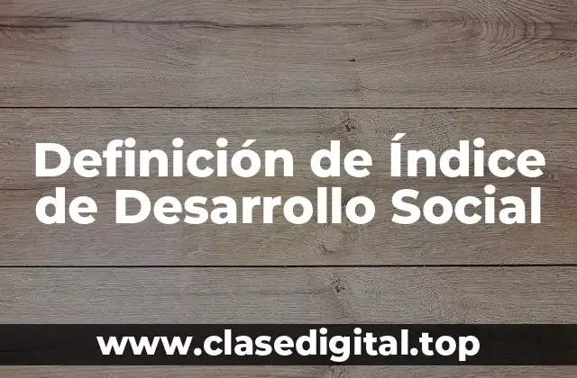 Definición de Índice de Desarrollo Social