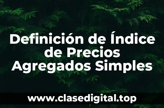 Definición de Índice de Precios Agregados Simples