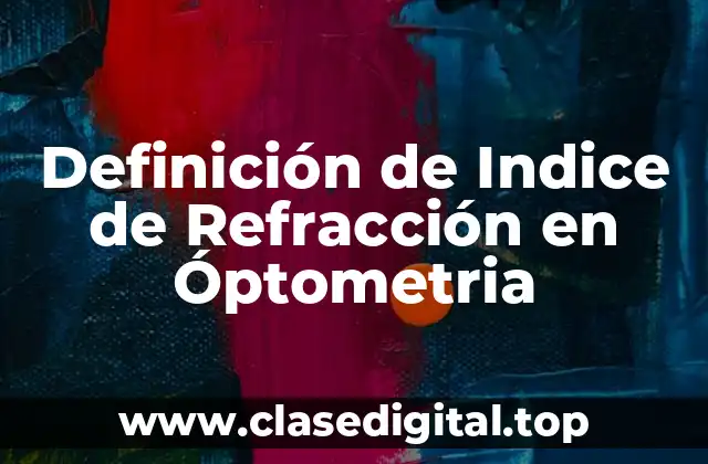 Definición de Indice de Refracción en Óptometria