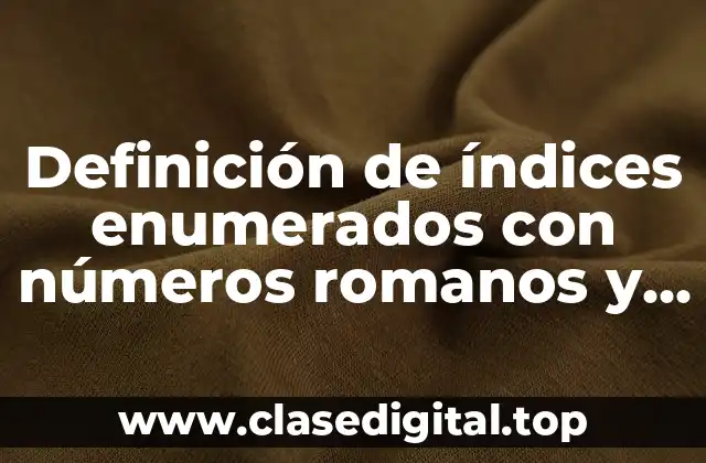 Definición de índices enumerados con números romanos y árabigos