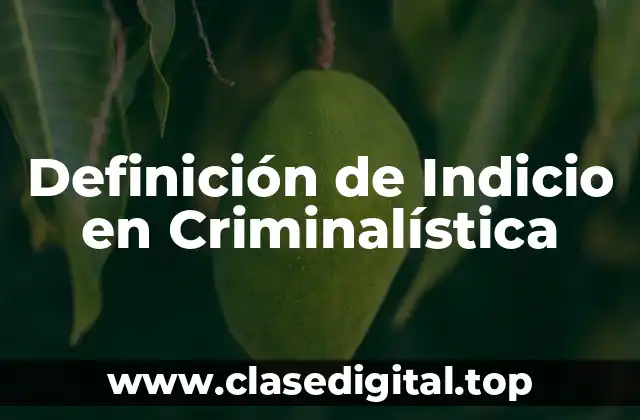 Definición de Indicio en Criminalística