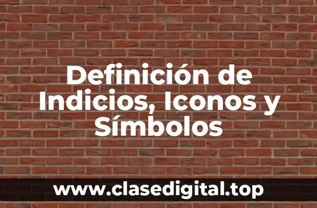 Definición de Indicios, Iconos y Símbolos
