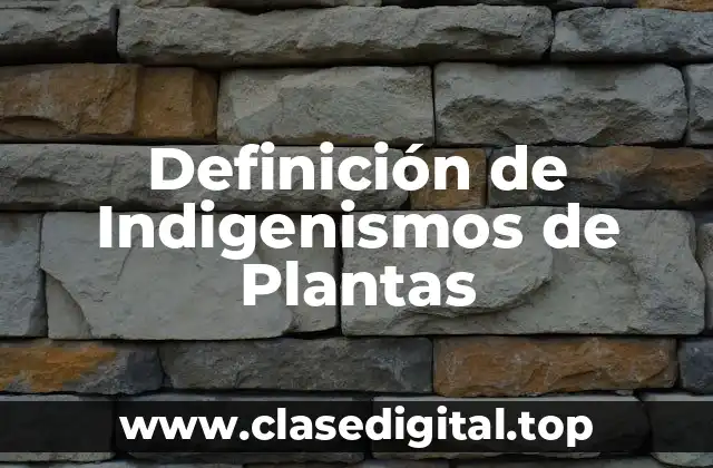 Definición de Indigenismos de Plantas