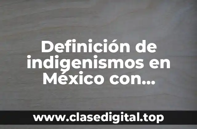 Ejemplos de indigenismos en México
