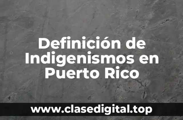 Definición de Indigenismos en Puerto Rico